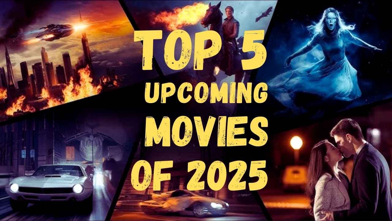 Top 5 Upcoming Movies in 2025